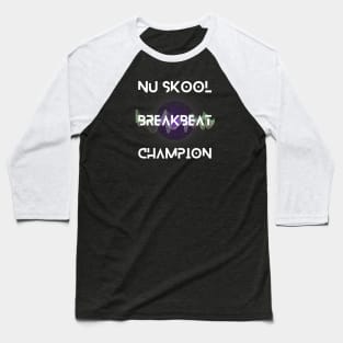 Nu Skool Breakbeat Champion Baseball T-Shirt